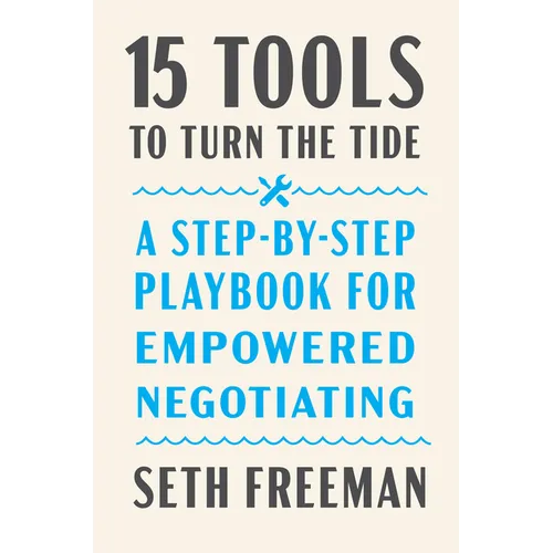 15 Tools to Turn the Tide: A Step-By-Step Playbook for Empowered Negotiating