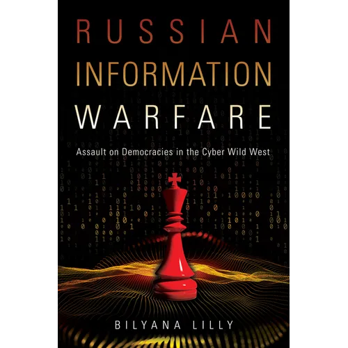 Russian Information Warfare: Assault on Democracies in the Cyber Wild West