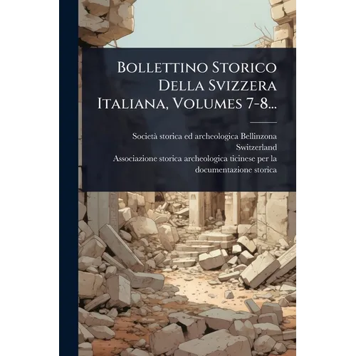 Bollettino Storico Della Svizzera Italiana, Volumes 7-8...