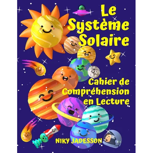 Le Système Solaire Cahier de Compréhension en Lecture: Découvrez les planètes, le Soleil, la Lune, les phases et les éclipses à travers des textes cap