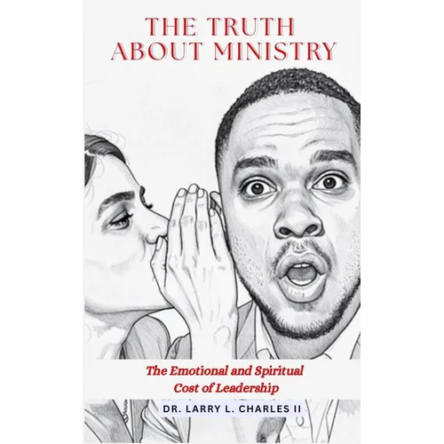 The Truth About Ministry: The Emotional and Spiritual Cost of Leadership