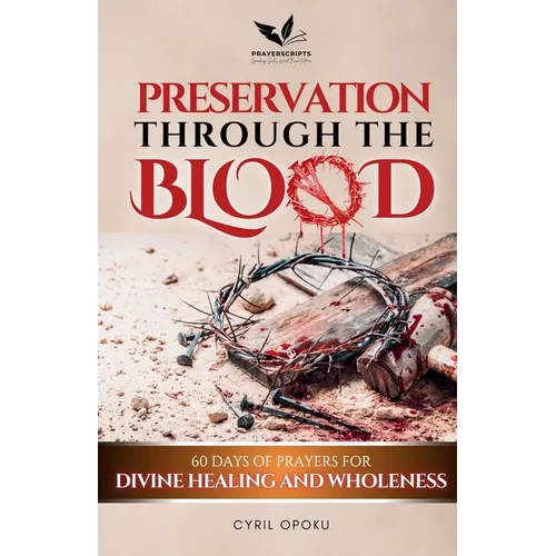 Preservation Through the Blood: 60 Days of Prayers for Divine Healing and Wholeness