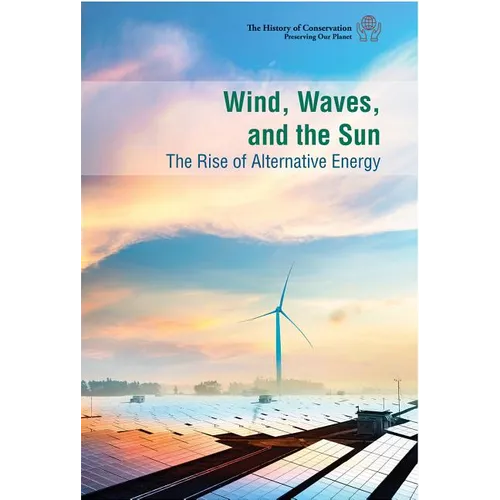 Wind, Waves, and the Sun: The Rise of Alternative Energy