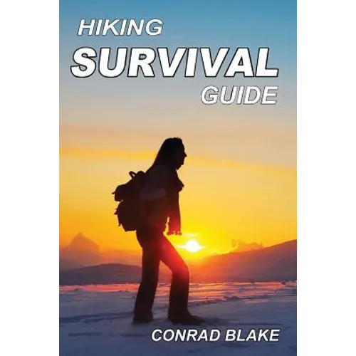 Hiking Survival Guide: Basic Survival Kit and Necessary Survival Skills to Stay Alive in the Wilderness