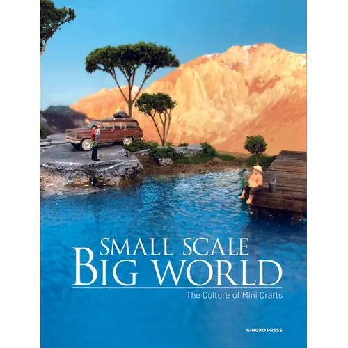 Small Scale, Big World: The Culture of Mini Crafts