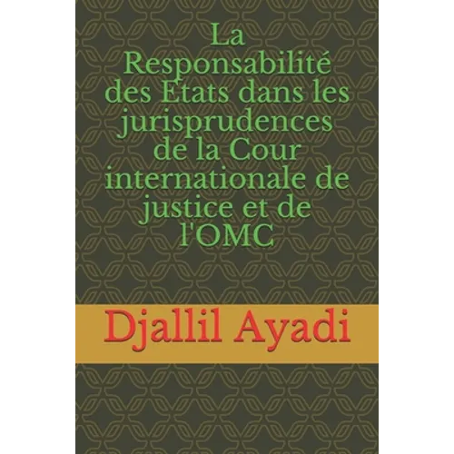 La Responsabilité des Etats dans les jurisprudences: De la Cour internationale de Justice et de l'OMC