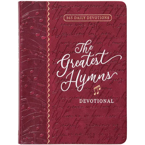 The Greatest Hymns Devotional: 365 Daily Devotions