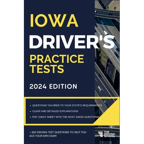 Iowa Driver's Practice Tests: + 360 Driving Test Questions To Help You Ace Your DMV Exam.