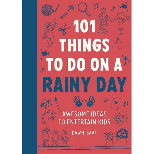 101 Things to Do on a Rainy Day: Awesome Ideas to Entertain Kids
