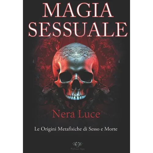La Magia Sessuale.: Una panoramica sulle origini metafisiche della Sex Magick