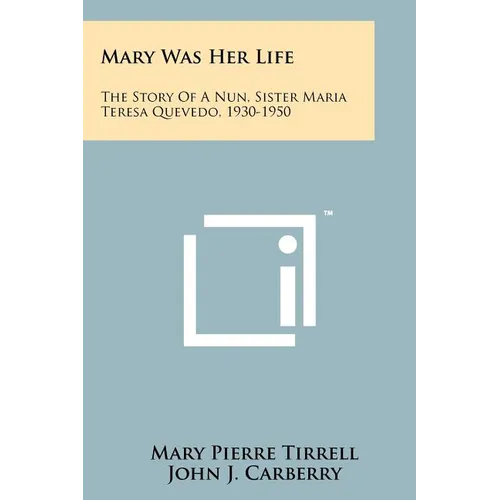 Mary Was Her Life: The Story Of A Nun, Sister Maria Teresa Quevedo, 1930-1950