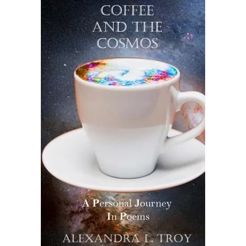 Coffee And The Cosmos: A Personal Journey In Poems