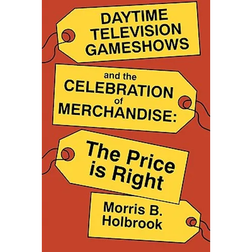 Daytime Television Gameshows and the Celebration of Merchandise: The Price Is Right