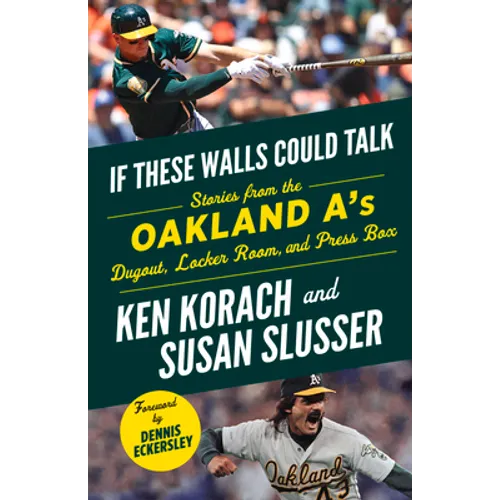 If These Walls Could Talk: Oakland A's: Stories from the Oakland A's Dugout, Locker Room, and Press Box