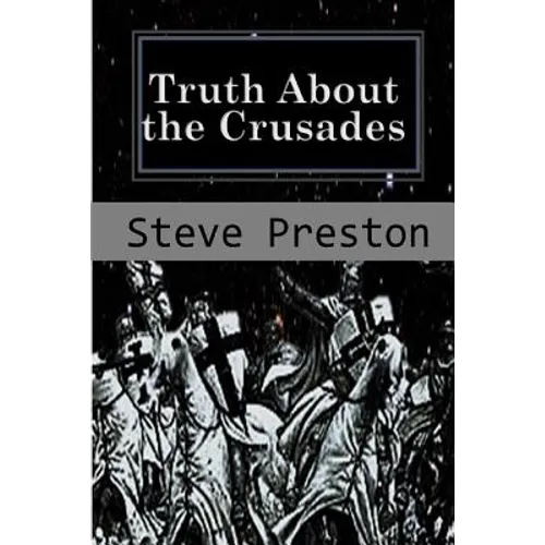 Truth About the Crusades: Who Caused the Crusades?
