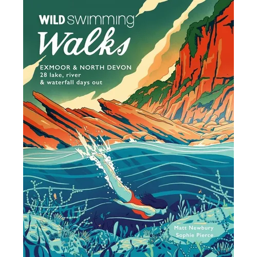 Wild Swimming Walks Exmoor & North Devon: 28 Lake, River & Waterfall Days Out