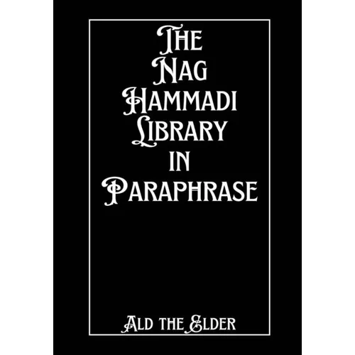 The Nag Hammadi Library in Paraphrase