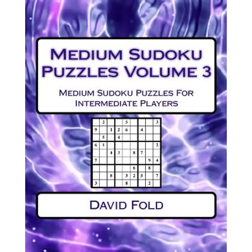 Medium Sudoku Puzzles Volume 3: Medium Sudoku Puzzles For Intermediate Players