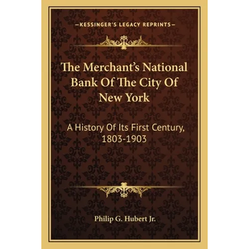 The Merchant's National Bank Of The City Of New York: A History Of Its First Century, 1803-1903