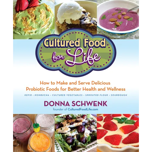 Cultured Food for Life: How to Make and Serve Delicious Probiotic Foods for Better Health and Wellness