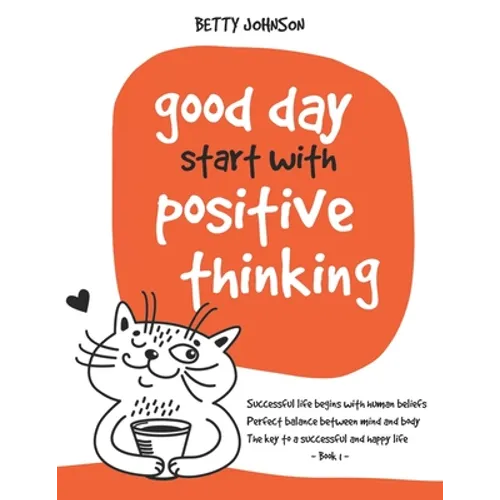 Good Days Start with Positive Thinking: Successful Life Begins With Human Beliefs - Perfect Balance Between Mind And Body - The Key To A Successful An