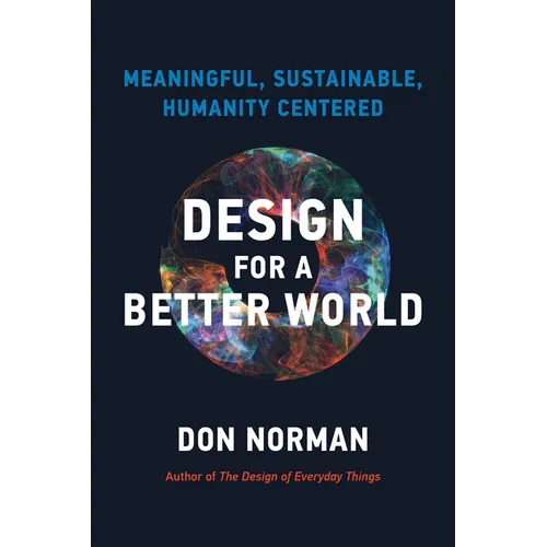 Design for a Better World: Meaningful, Sustainable, Humanity Centered