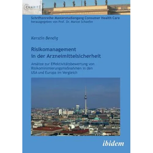 Risikomanagement in der Arzneimittelsicherheit. Ansätze zur Effektivitätsbewertung von Risikominimierungsmaßnahmen in den USA und Europa im Vergleich