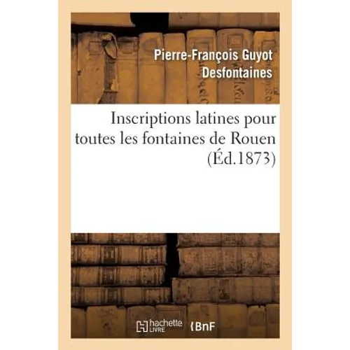 Inscriptions Latines Pour Toutes Les Fontaines de Rouen - Paperback