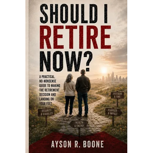 Should I Retire Now?: A Practical, No-Nonsense Guide to Making the Retirement Decision and Landing on Your Feet