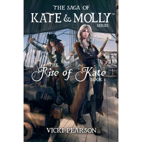 The Rise of Kate: Book 1 in The Saga of Kate & Molly Series