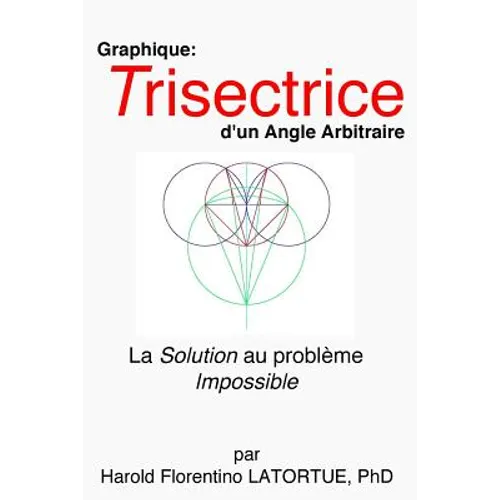 Graphique: Trisectrice d'un Angle arbitraire: La Methode FLatortue Solution de l'Impossible Probleme