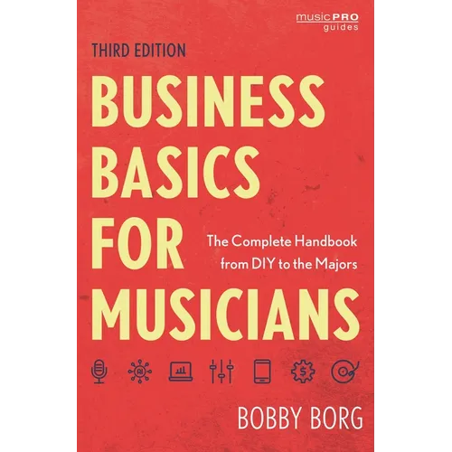 Business Basics for Musicians: The Complete Handbook from DIY to the Majors