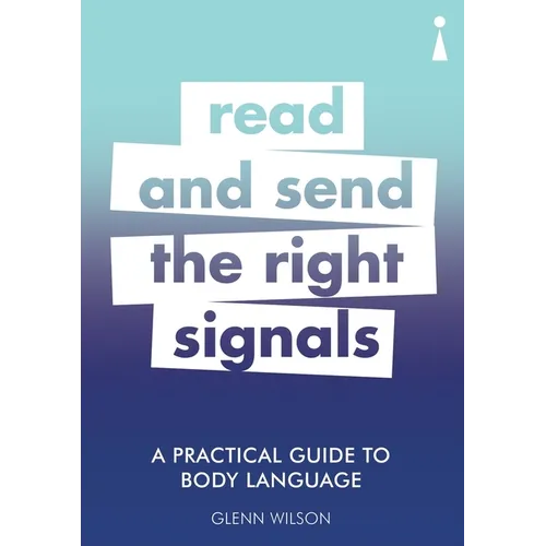 A Practical Guide to Body Language: Read & Send the Right Signals