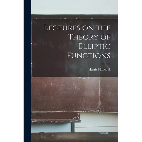 Lectures on the Theory of Elliptic Functions