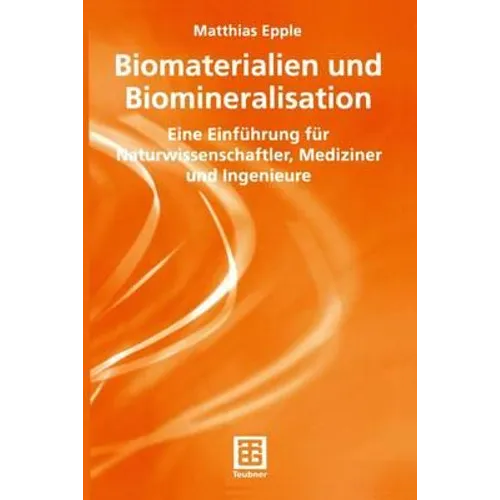 Biomaterialien Und Biomineralisation: Eine Einführung Für Naturwissenschaftler, Mediziner Und Ingenieure
