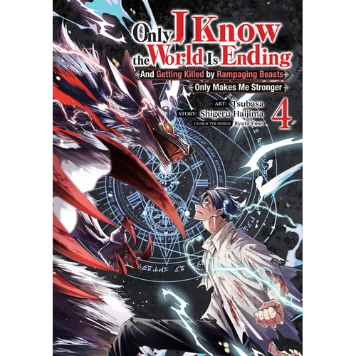 Only I Know the World Is Ending and Getting Killed by Rampaging Beasts Only Makes Me Stronger (Manga) Vol. 4