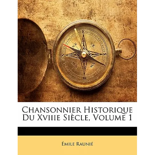 Chansonnier Historique Du Xviiie Siècle, Volume 1