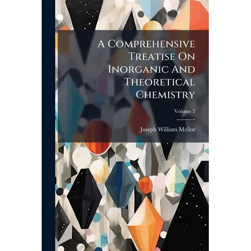 A Comprehensive Treatise On Inorganic And Theoretical Chemistry; Volume 2