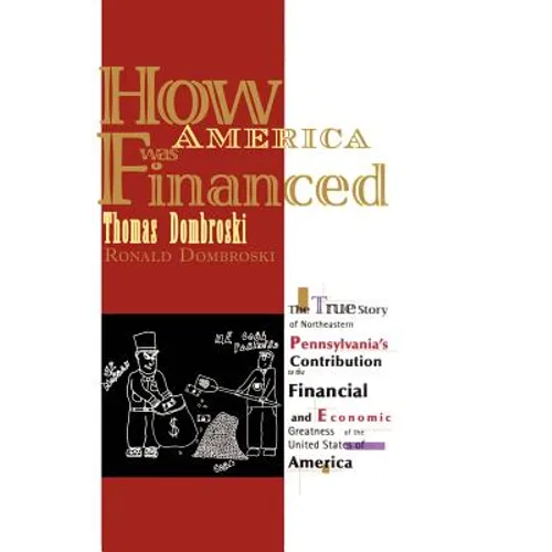 How America Was Financed: The True Story of Northeastern Pennsylvania's Contribution to the Financial and Economic Greatness of the United States of A