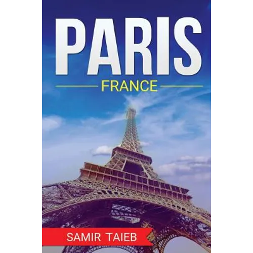 Paris, France, The Best Travel guide with pictures, maps, tips from a Parisian!: Paris travel guide (Paris, France Travel, Travel to Paris, Travel, Pa