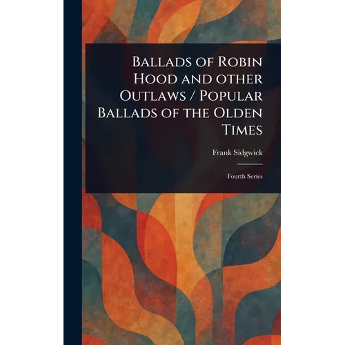 Ballads of Robin Hood and Other Outlaws / Popular Ballads of the Olden Times