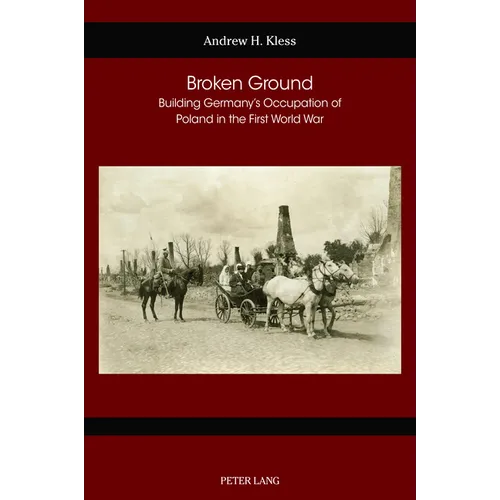 Broken Ground: Building Germany's Occupation of Poland in the First World War