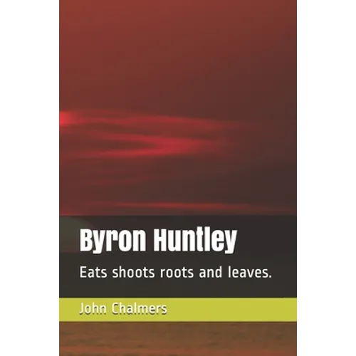 Byron Huntley: Eats shoots roots and leaves.