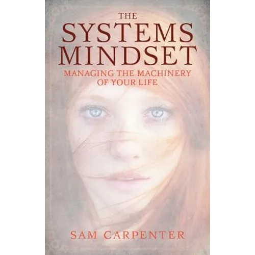The Systems Mindset: Managing the Machinery of Your Life