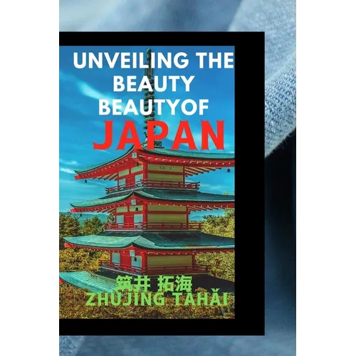 Unveiling the Beauty of Japan: Your Ultimate Tourist Handbook