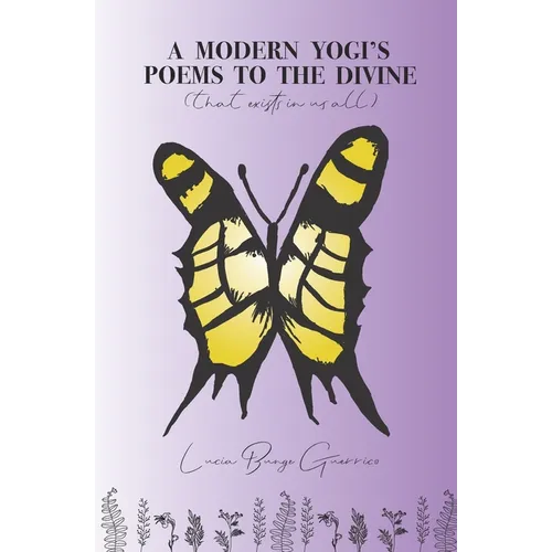 A Modern Yogi's Poems To The Divine: (That exists in us all)