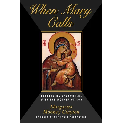 When Mary Calls: Surprising Encounters with the Mother of God - Hardcover