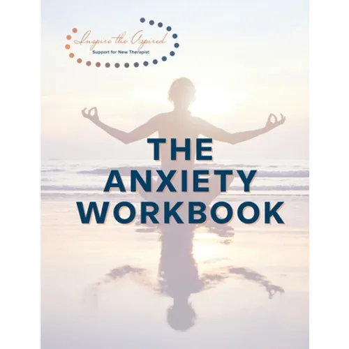 The Anxiety Workbook: Inspire the Aspired
