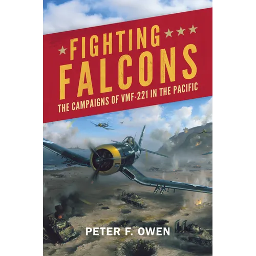 Fighting Falcons: The Campaigns of Vmf-221 in the Pacific