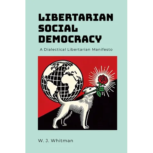 Libertarian Social Democracy: A Dialectical Libertarian Manifesto